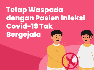 Tetap Waspada dengan Pasien Infeksi Covid-19 Tak Bergejala